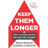 Keep Them Longer: How To Gain, Train, And Retain Top Talent