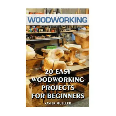 Woodworking: 20 Easy Woodworking Projects For Beginners