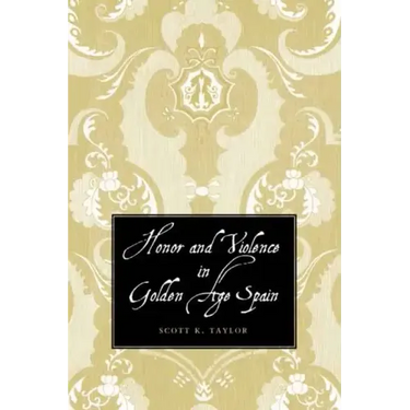 Honor and Violence in Golden Age Spain