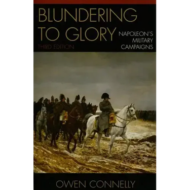 Blundering to Glory: Napoleon's Military Campaigns