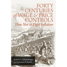 Forty Centuries of Wage and Price Controls: How Not to Fight Inflation