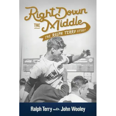 Right Down the Middle: The Ralph Terry Story