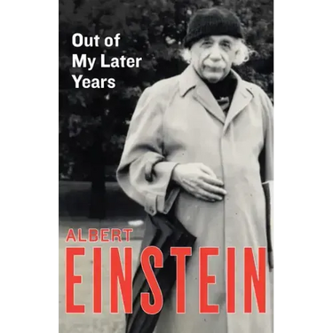 Out of My Later Years: The Scientist, Philosopher, and Man Portrayed Through His Own Words