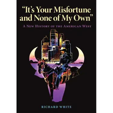It's Your Misfortune and None of My Own: A New History of the American West
