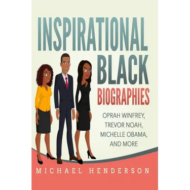 Inspirational Black Biographies: Oprah Winfrey, Trevor Noah, Michelle Obama, and more
