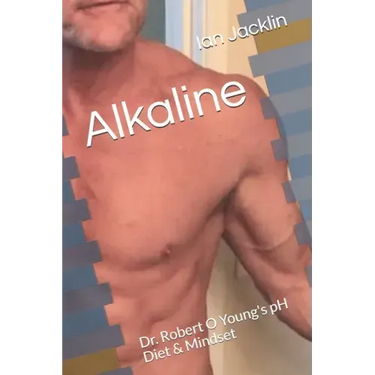Alkaline: Dr. Robert O Young's pH Diet & Mindset