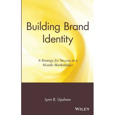 Building Brand Identity: A Strategy for Success in a Hostile Marketplace