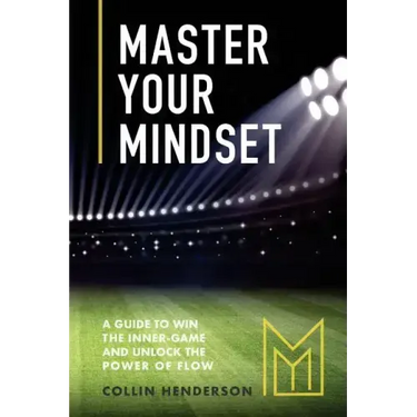 Master Your Mindset: A Guide to Win the Inner-Game and Unlock the Power of Flow