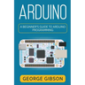 Arduino: A Beginner's Guide to Arduino Programming