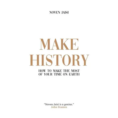 Make History: How to Make the Most of Your Time on Earth