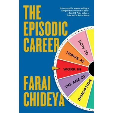 Episodic Career: How to Thrive at Work in the Age of Disruption