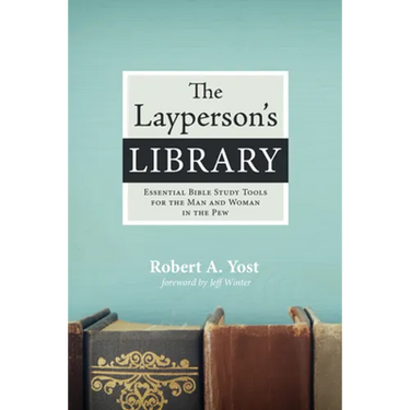 The Layperson's Library: Essential Bible Study Tools for the Man and Woman in the Pew