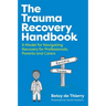 The Trauma Recovery Handbook: A Model for Navigating Recovery for Professionals, Parents and Carers