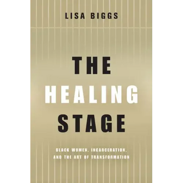 The Healing Stage: Black Women, Incarceration, and the Art of Transformation