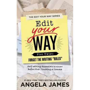 Edit Your Way: (Plot Twist: Forget the Writing "Rules")