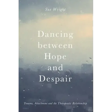 Dancing Between Hope and Despair: Trauma, Attachment and the Therapeutic Relationship