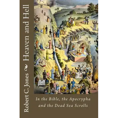Heaven and Hell: In the Bible, the Apocrypha and the Dead Sea Scrolls