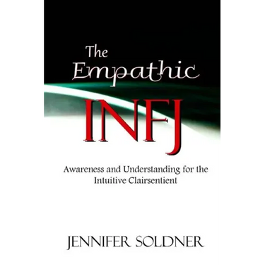 The Empathic INFJ: Awareness and Understanding for the Intuitive Clairsentient