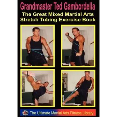 The Great Mixed Martial Arts Stretch Tubing Exercise Book: Mixed Martail Arts Fitness You Can Do Anywhere, Anytime.