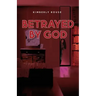 Betrayed By God