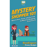 Mystery Shopper 101: How to Start, Grow, and Succeed in Mystery Shopping From A to Z