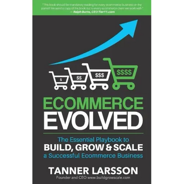 Ecommerce Evolved: The Essential Playbook To Build, Grow & Scale A Successful Ecommerce Business