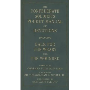 The Confederate Soldier's Pocket Manual of Devotions: Including Balm for the Weary and the Wounded