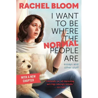 I Want to Be Where the Normal People Are: Essays and Other Stuff