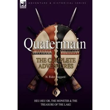 Quatermain: the Complete Adventures: 6-Heu-Heu or, the Monster & The Treasure of the Lake