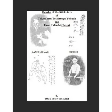Densho of the Stick Arts Of Takamatsu Toshitsugu Yokuoh And Ueno Takashi Chosui: Short Stick Fighting