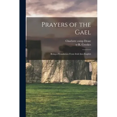 Prayers of the Gael: Being a Translation From Irish Into English