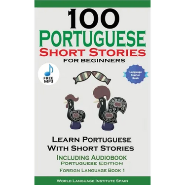 100 Portuguese Short Stories for Beginners Learn Portuguese with Stories Including Audiobook