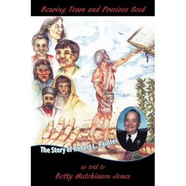 Bearing Tears and Precious Seed: The Story of Robert L. Painter