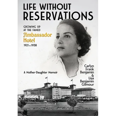 Life Without Reservations: Growing Up at the Famed Ambassador Hotel 1921 to 1938