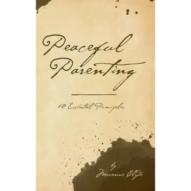 Peaceful Parenting: 10 Essential Principles