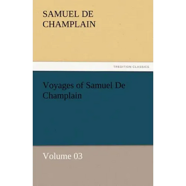 Voyages of Samuel de Champlain - Volume 03