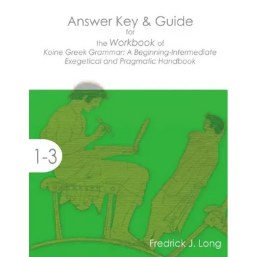 Answer Key & Guide for the Workbook of Koine Greek Grammar: A Beginning-Intermediate Exegetical and Pragmatic Handbook