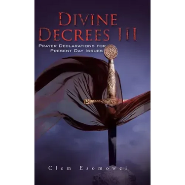 Divine Decrees III: Prayer Declarations for Present Day Issues