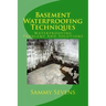 Basement Waterproofing Techniques: Waterproofing Problems and Solutions