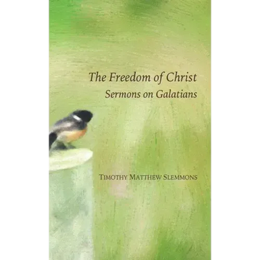 The Freedom of Christ: Sermons on Galatians