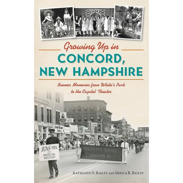 Growing Up in Concord, New Hampshire: Boomer Memories from White's Park to the Capitol Theater