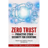 Zero Trust Proactive Cyber Security For Everyone: Protecting America Through Technology