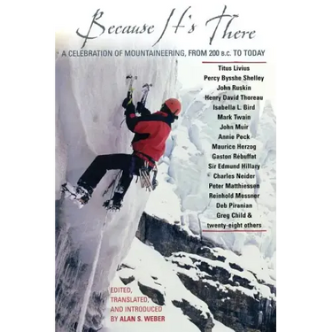Because It's There: A Celebration of Mountaineering from 200 B.C. to Today