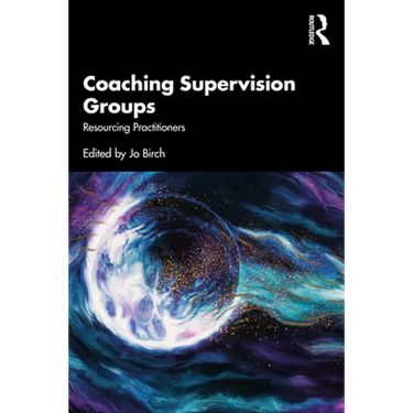 Coaching Supervision Groups: Resourcing Practitioners