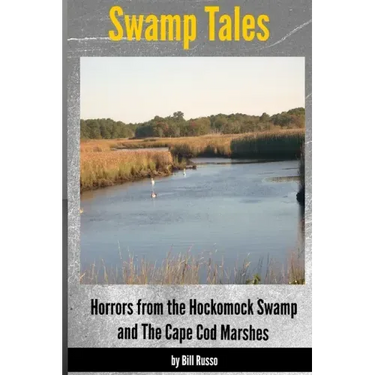 Swamp Tales: Horrors from the Hockomock Swamp and the Cape Cod Marshes
