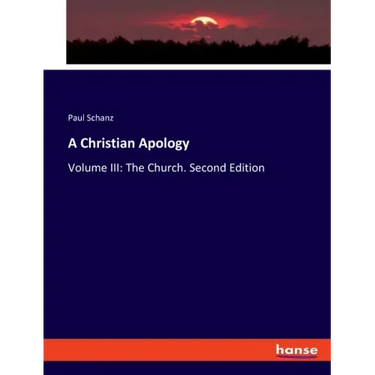 A Christian Apology: Volume III: The Church. Second Edition