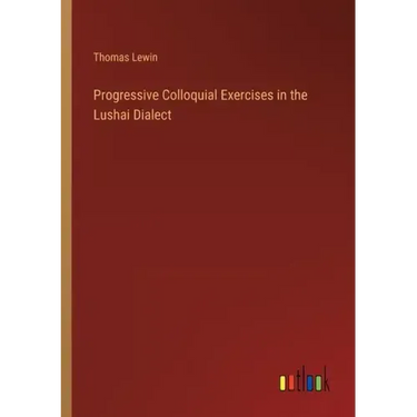 Progressive Colloquial Exercises in the Lushai Dialect