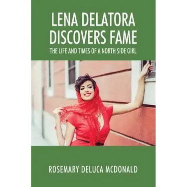 Lena Delatora Discovers Fame: The Life and Times of a North Side Girl