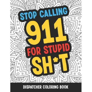 Dispatcher Coloring Book: Funny Relatable Quotes Stress Relieving Appreciation Gift Idea For 911 Operator Dispatchers And First Responders