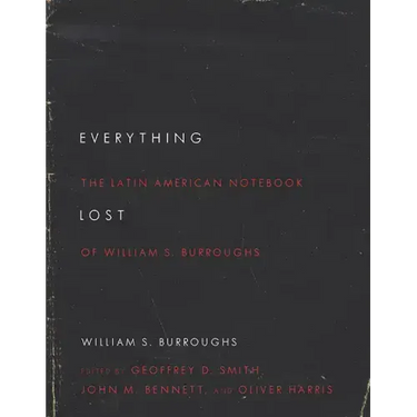 Everything Lost: The Latin American Notebook of William S. Burroughs, Revised Edition